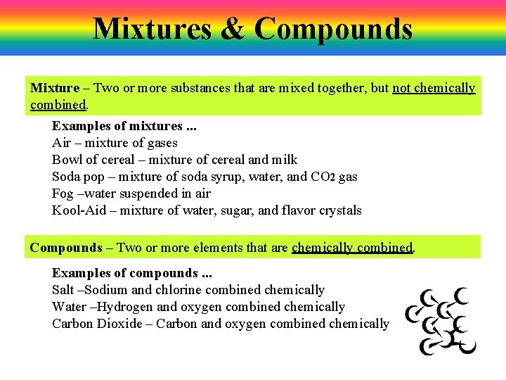 Mixtures & Compounds Mixture – Two or more substances that are mixed together, but