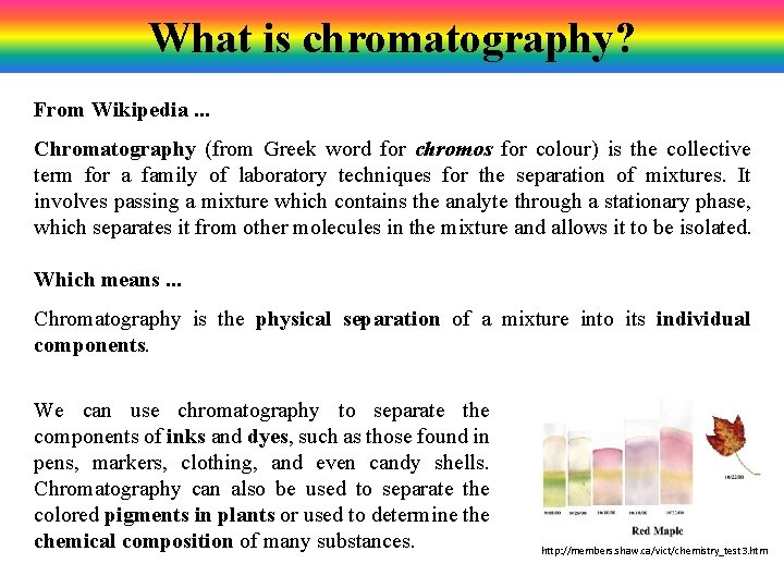 What is chromatography? From Wikipedia. . . Chromatography (from Greek word for chromos for