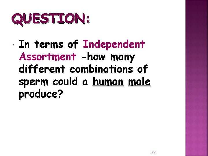 QUESTION: In terms of Independent Assortment -how many different combinations of sperm could a