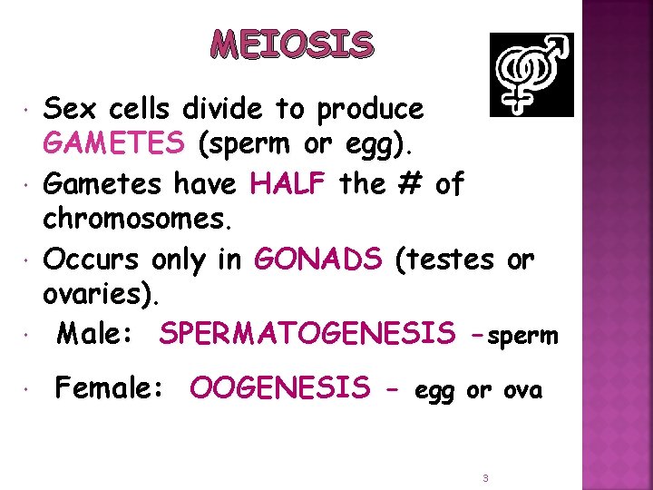 MEIOSIS Sex cells divide to produce GAMETES (sperm or egg) Gametes have HALF the