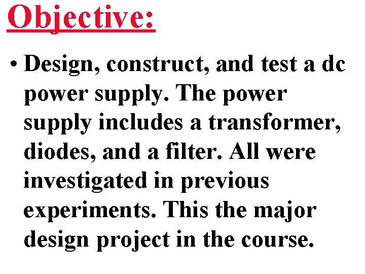 Objective: • Design, construct, and test a dc power supply. The power supply includes