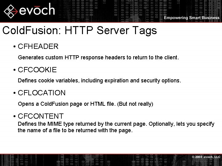 Cold. Fusion: HTTP Server Tags • CFHEADER Generates custom HTTP response headers to return