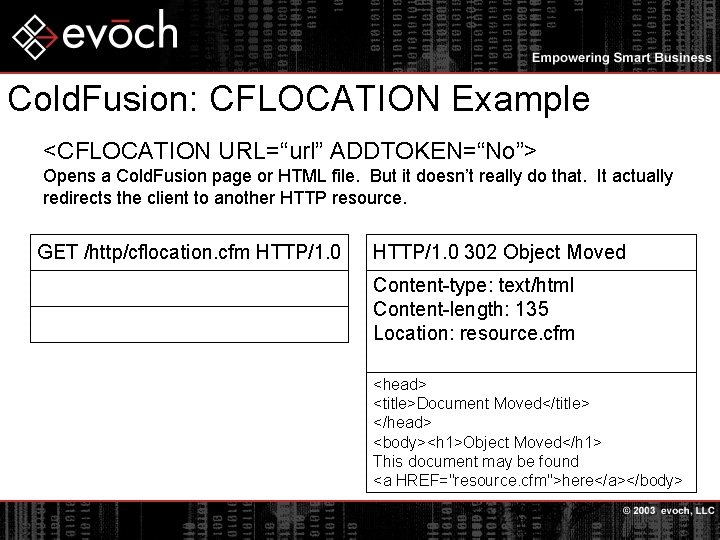 Cold. Fusion: CFLOCATION Example <CFLOCATION URL=“url” ADDTOKEN=“No”> Opens a Cold. Fusion page or HTML