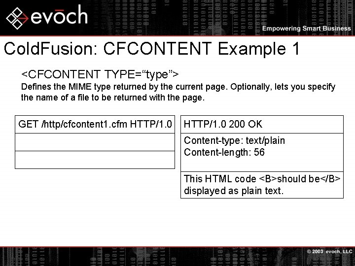 Cold. Fusion: CFCONTENT Example 1 <CFCONTENT TYPE=“type”> Defines the MIME type returned by the