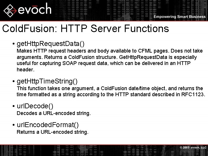 Cold. Fusion: HTTP Server Functions • get. Http. Request. Data() Makes HTTP request headers