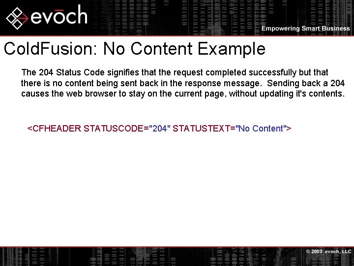 Cold. Fusion: No Content Example The 204 Status Code signifies that the request completed