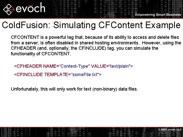 Cold. Fusion: Simulating CFContent Example CFCONTENT is a powerful tag that, because of its