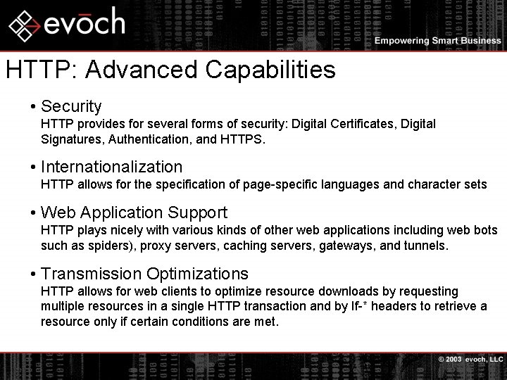 HTTP: Advanced Capabilities • Security HTTP provides for several forms of security: Digital Certificates,