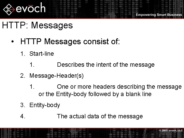 HTTP: Messages • HTTP Messages consist of: 1. Start-line 1. Describes the intent of