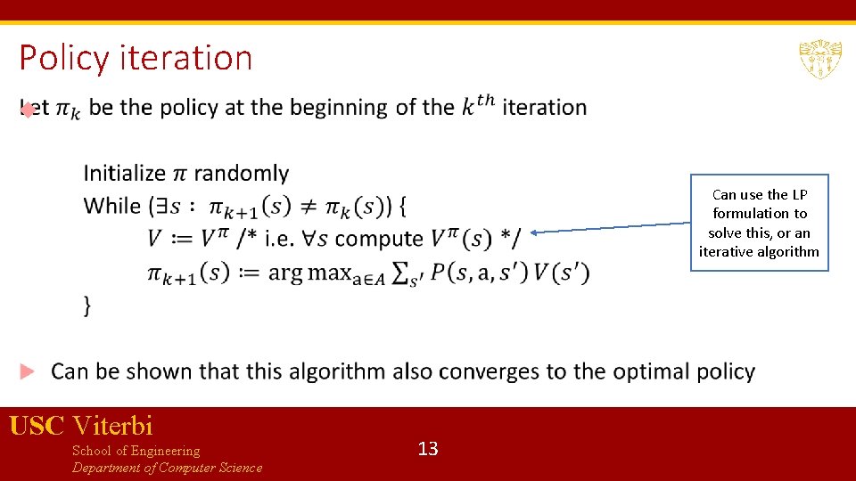 Policy iteration Can use the LP formulation to solve this, or an iterative algorithm