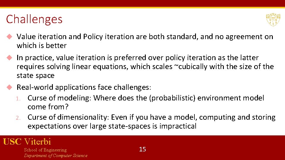 Challenges Value iteration and Policy iteration are both standard, and no agreement on which