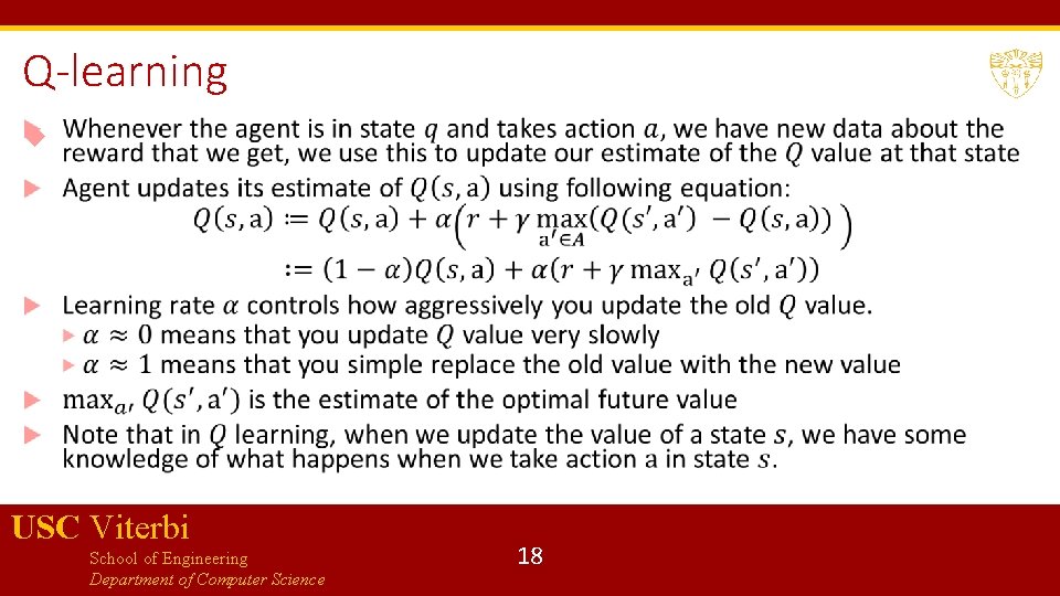 Q-learning USC Viterbi School of Engineering Department of Computer Science 18 