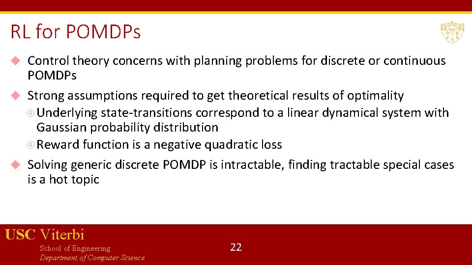 RL for POMDPs Control theory concerns with planning problems for discrete or continuous POMDPs