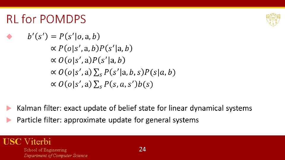 RL for POMDPS USC Viterbi School of Engineering Department of Computer Science 24 