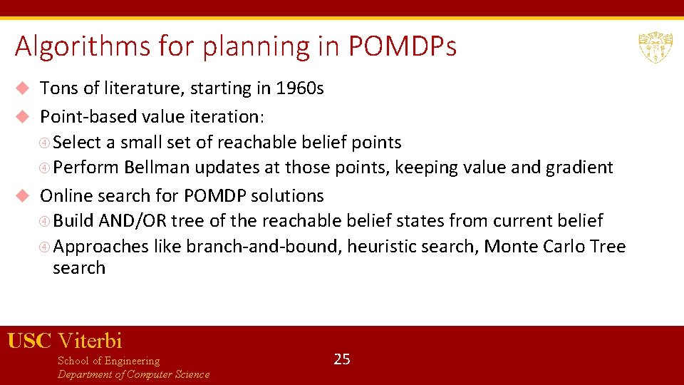 Algorithms for planning in POMDPs Tons of literature, starting in 1960 s Point-based value