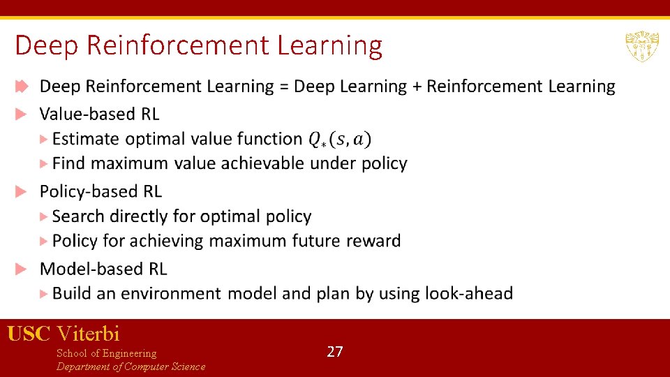 Deep Reinforcement Learning USC Viterbi School of Engineering Department of Computer Science 27 