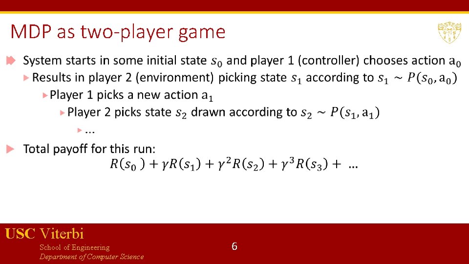 MDP as two-player game USC Viterbi School of Engineering Department of Computer Science 6