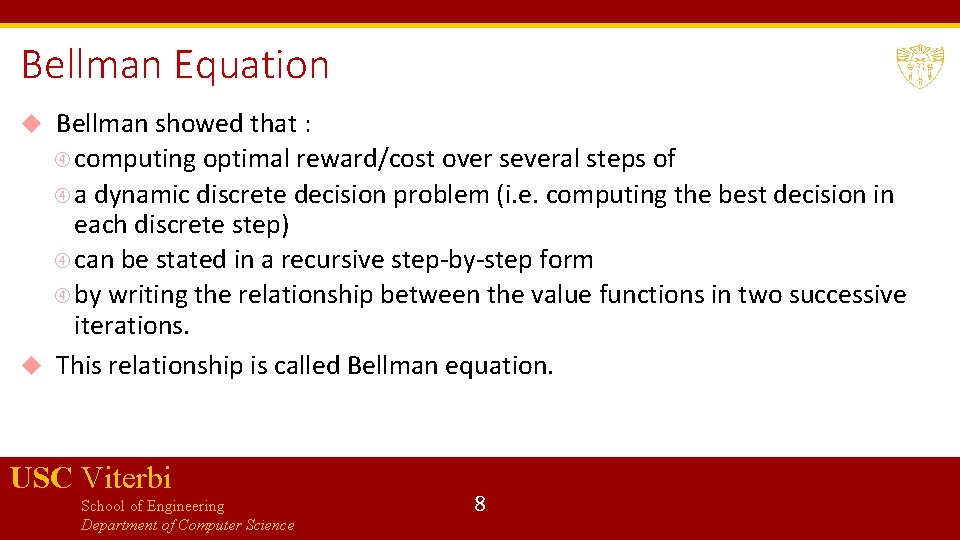 Bellman Equation Bellman showed that : computing optimal reward/cost over several steps of a