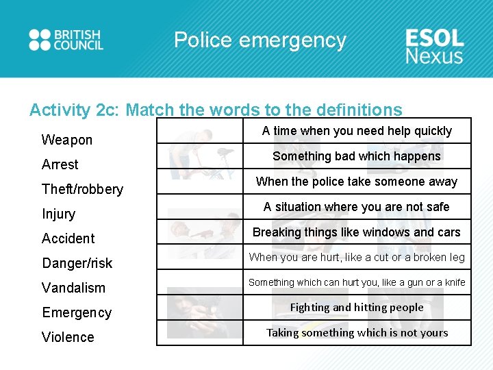 Police emergency Activity 2 c: Match the words to the definitions Weapon Arrest Theft/robbery