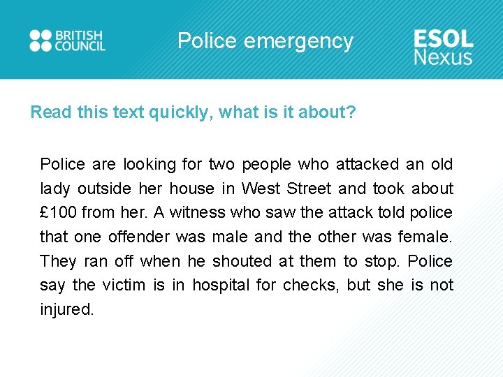 Police emergency Read this text quickly, what is it about? Police are looking for