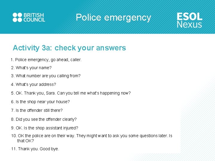 Police emergency Activity 3 a: check your answers 1. Police emergency, go ahead, caller.