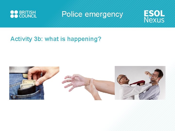 Police emergency Activity 3 b: what is happening? 