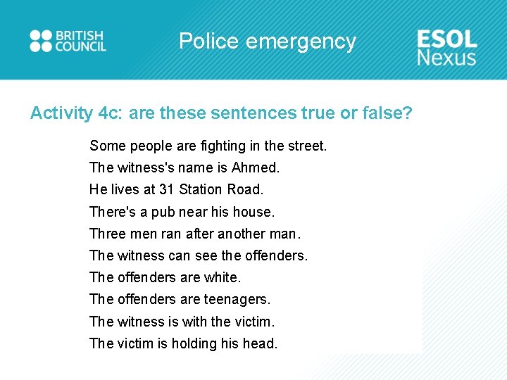 Police emergency Activity 4 c: are these sentences true or false? Some people are