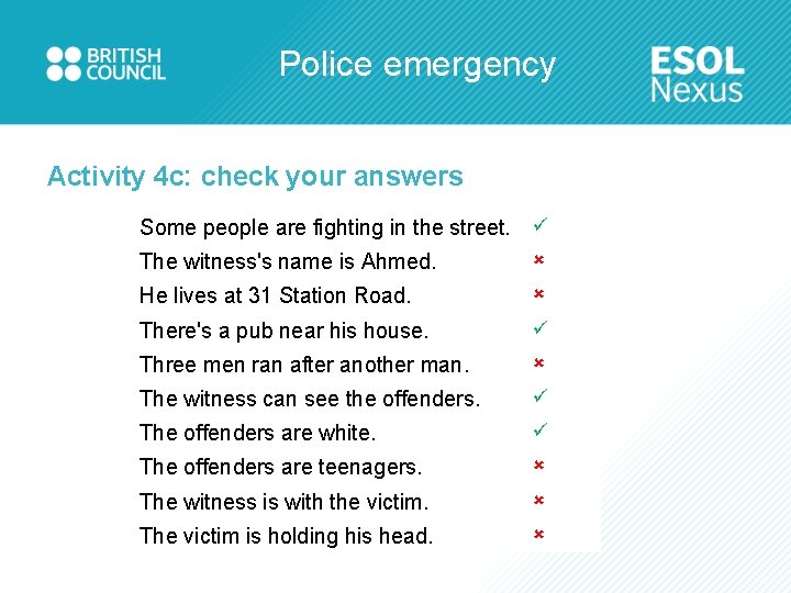 Police emergency Activity 4 c: check your answers Some people are fighting in the