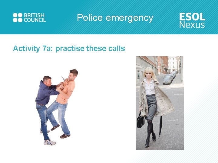 Police emergency Activity 7 a: practise these calls 