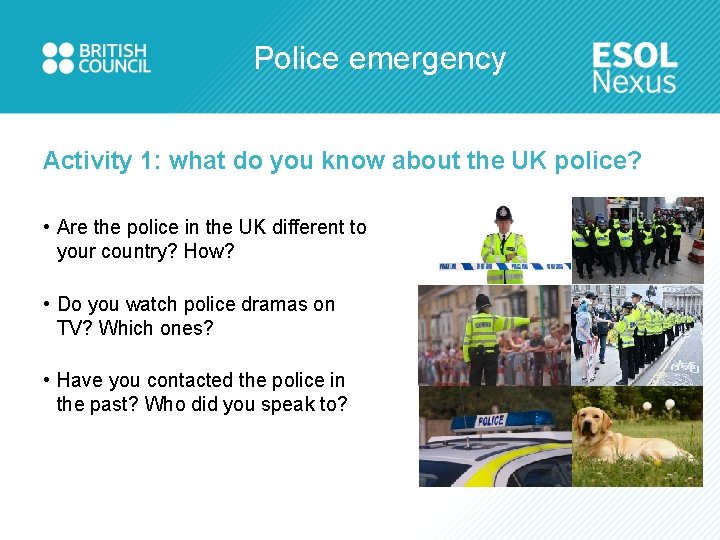 Police emergency Activity 1: what do you know about the UK police? • Are