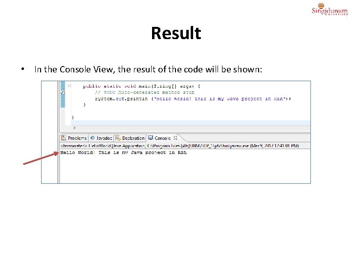 Result • In the Console View, the result of the code will be shown: