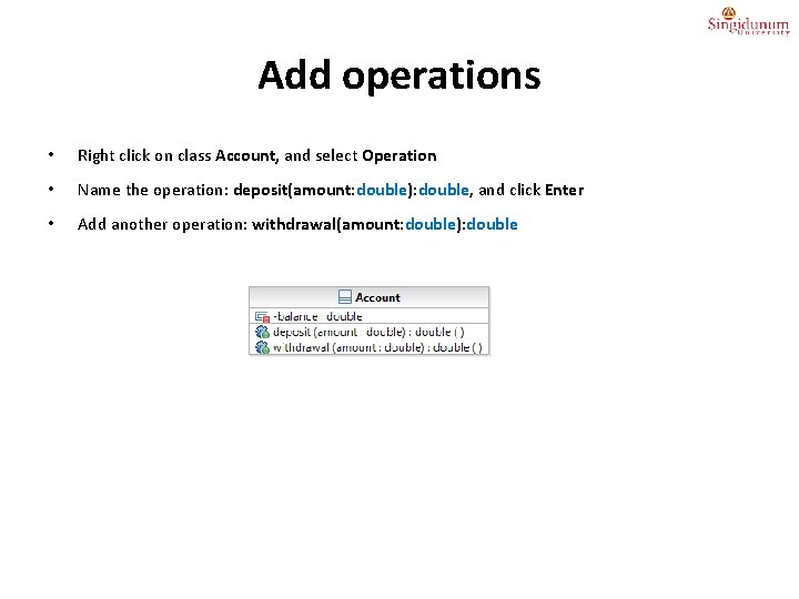 Add operations • Right click on class Account, and select Operation • Name the