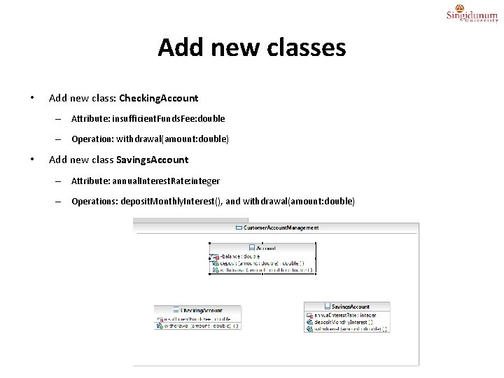 Add new classes • Add new class: Checking. Account – Attribute: insufficient. Funds. Fee: