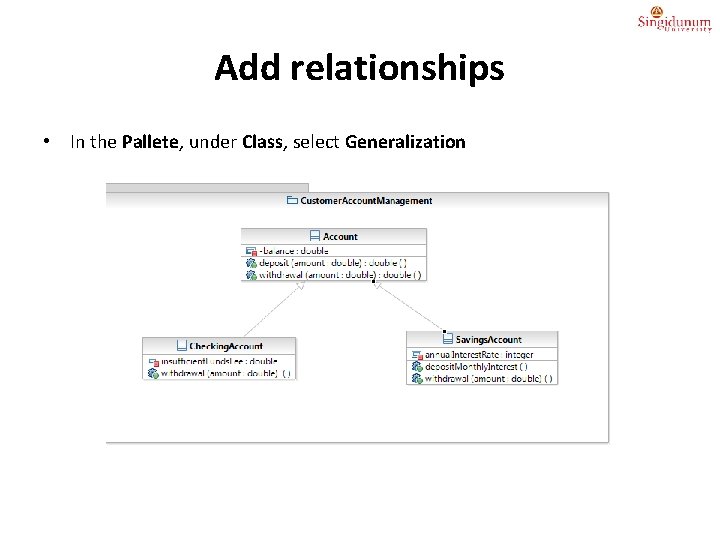 Add relationships • In the Pallete, under Class, select Generalization 