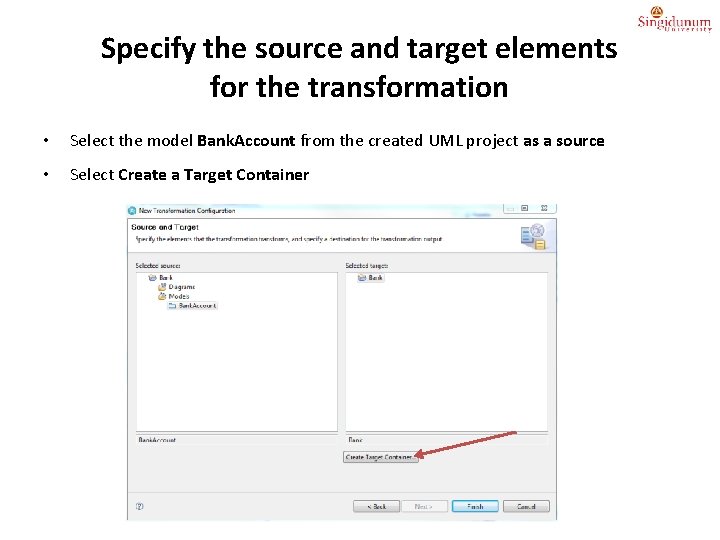 Specify the source and target elements for the transformation • Select the model Bank.