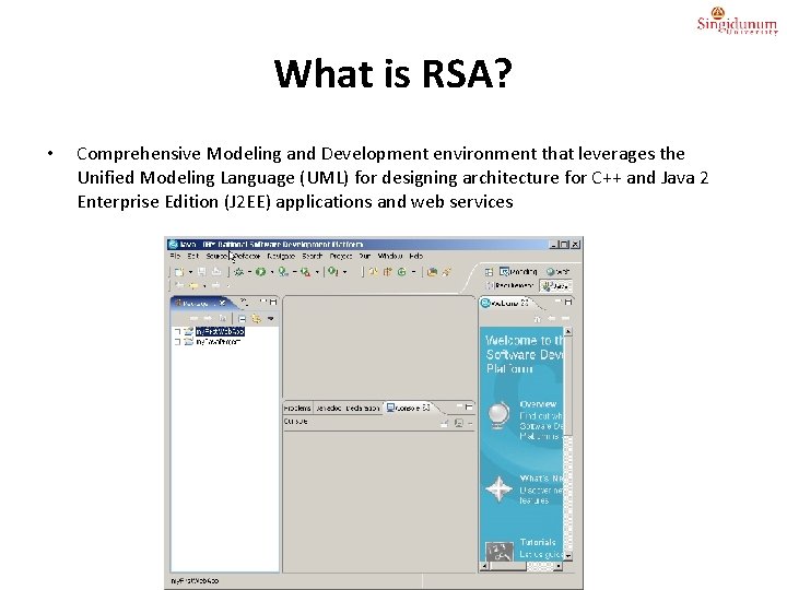 What is RSA? • Comprehensive Modeling and Development environment that leverages the Unified Modeling