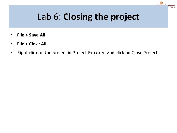 Lab 6: Closing the project • File > Save All • File > Close