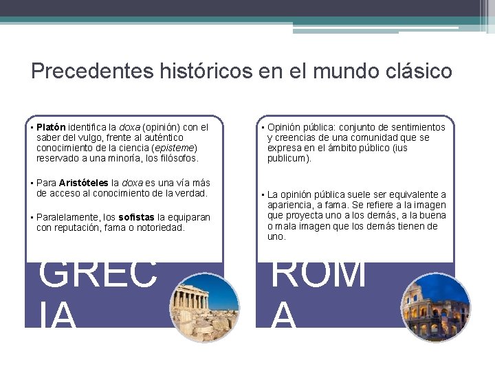 Precedentes históricos en el mundo clásico • Platón identifica la doxa (opinión) con el