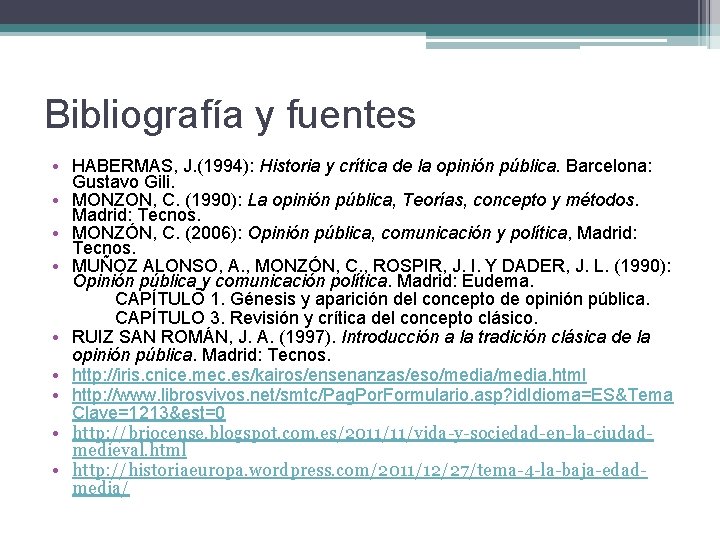 Bibliografía y fuentes • HABERMAS, J. (1994): Historia y crítica de la opinión pública.