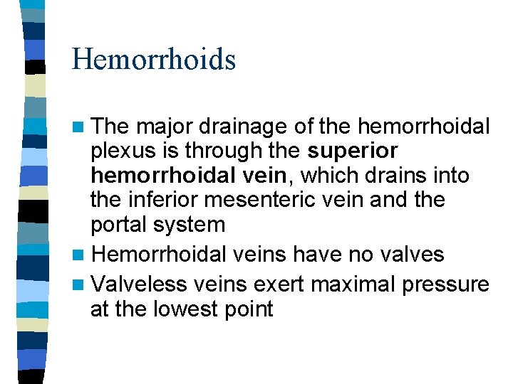 Hemorrhoids n The major drainage of the hemorrhoidal plexus is through the superior hemorrhoidal
