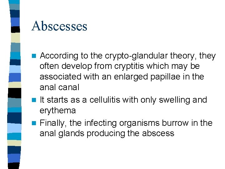 Abscesses According to the crypto-glandular theory, they often develop from cryptitis which may be