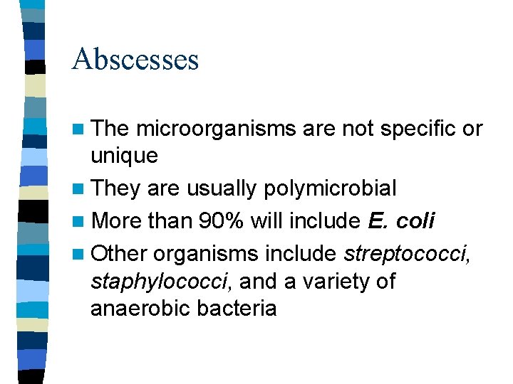 Abscesses n The microorganisms are not specific or unique n They are usually polymicrobial