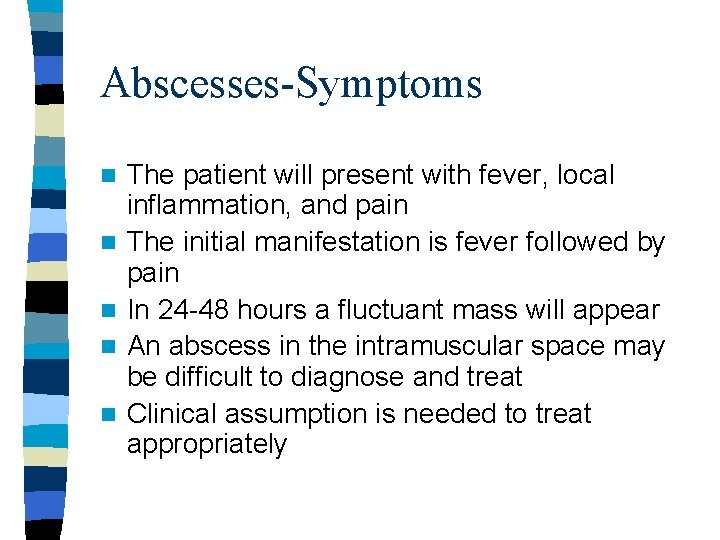 Abscesses-Symptoms n n n The patient will present with fever, local inflammation, and pain