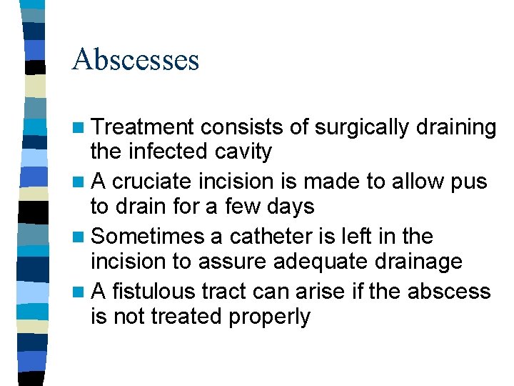 Abscesses n Treatment consists of surgically draining the infected cavity n A cruciate incision