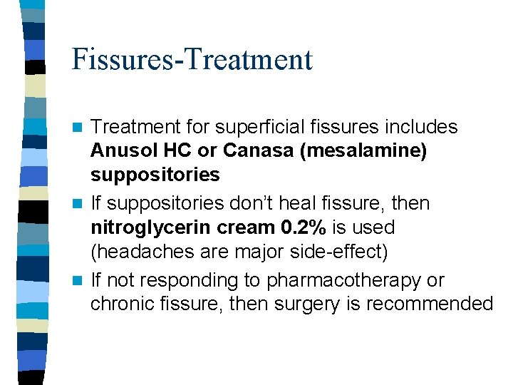 Fissures-Treatment for superficial fissures includes Anusol HC or Canasa (mesalamine) suppositories n If suppositories