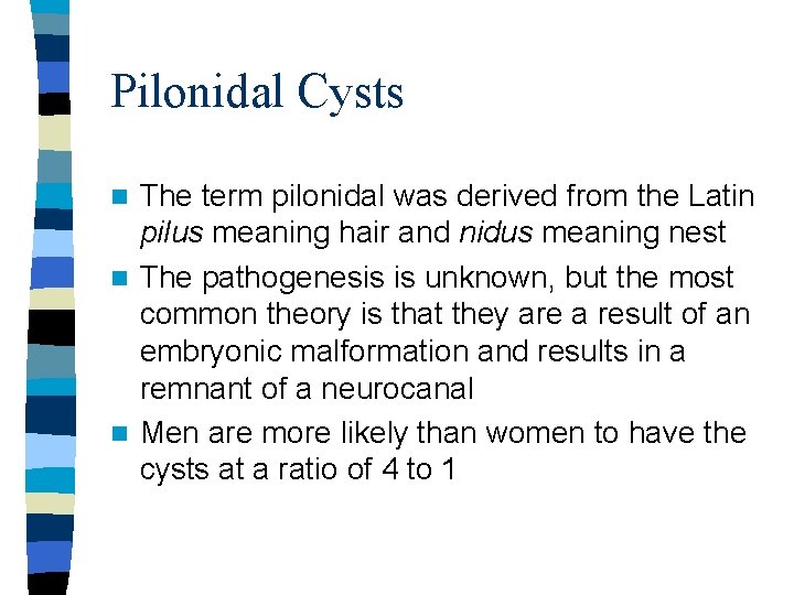 Pilonidal Cysts The term pilonidal was derived from the Latin pilus meaning hair and