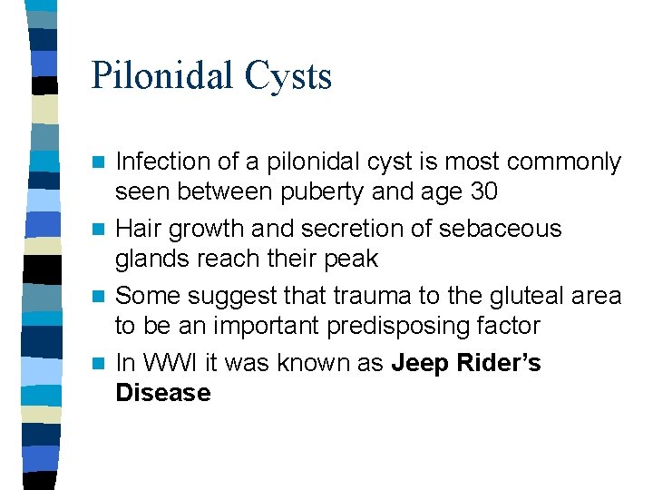 Pilonidal Cysts Infection of a pilonidal cyst is most commonly seen between puberty and