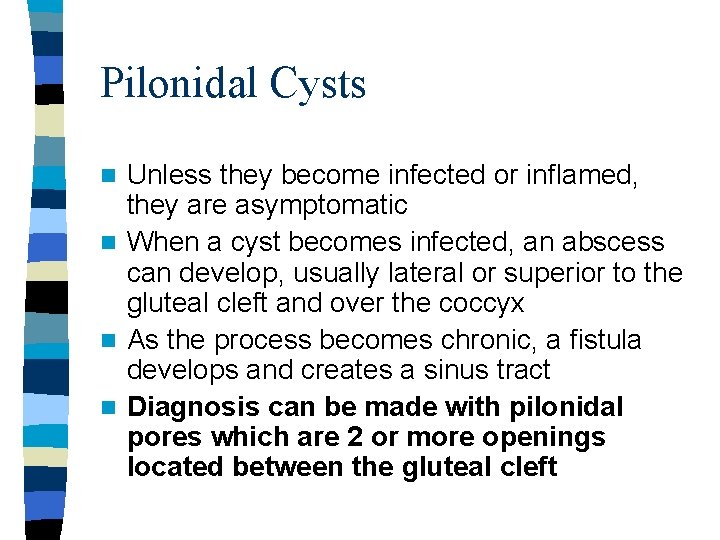 Pilonidal Cysts Unless they become infected or inflamed, they are asymptomatic n When a