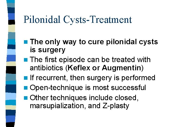 Pilonidal Cysts-Treatment n The only way to cure pilonidal cysts is surgery n The