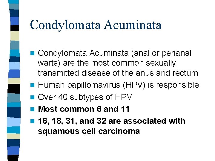 Condylomata Acuminata n n n Condylomata Acuminata (anal or perianal warts) are the most